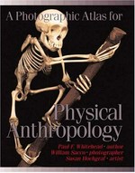 A photographic atlas for physical anthropology / Paul F. Whitehead, William K. Sacco, Susan B. Hochgraf.