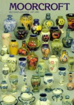 Moorcroft : a guide to Moorcroft pottery, 1897-1993 / Paul Atterbury ; additional material by Beatrice Moorcroft.