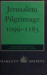 Jerusalem pilgrimage, 1099-1185 / [edited by] John Wilkinson, with Joyce Hill and W.F. Ryan.