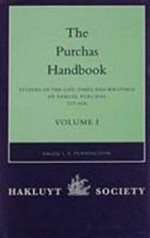 The Purchas handbook : studies of the life, times, and writings of Samuel Purchas, 1577-1626 : with bibliographies of his books and of works about him / edited by L.E. Pennington.