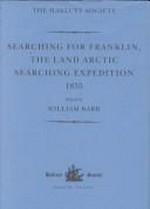 Searching for Franklin : the Land Arctic searching expedition : James Anderson's and James Stewart's expedition via the Back River, 1855 / edited by William Barr.