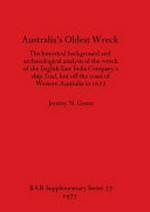 Australia's oldest wreck : the historical background and archaeological analysis of the wreck of the English East India Company's ship 'Trial', lost off the coast of Western Australia in 1622 / [by] Jeremy N. Green.