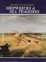 Australian and New Zealand shipwrecks & sea tragedies / by Hugh Edwards.