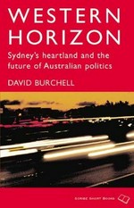 Western horizon : Sydney's heartland and the future of Australian politics / David Burchell.