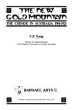 The new gold mountain : the Chinese in Australia, 1901-1921 / C.F. Yong.