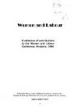 Women and labour : a collection of contributions to the Women and Labour Conference, Brisbane, 1984.