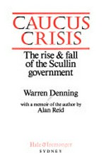 Caucus crisis : the rise & fall of the Scullin government / Warren Denning ; with a memoir of the author by Alan Reid.