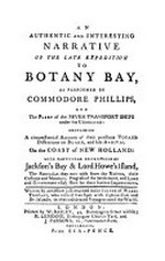 An Authentic and interesting narrative of the late expedition to Botany Bay : as performed by Commodore Phillips and the fleet of the seven transport ships under his command ... / written by an officer just returned ...