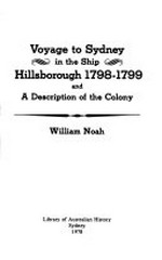 Voyage to Sydney in the ship Hillsborough : 1798-1799 and a description of the colony / [by] William Noah.