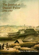The journal of Daniel Paine, 1794-1797 : together with documents illustrating the beginning of government boat-building and timber-gathering in New South Wales, 1795-1805 / edited by R.J.B. Knight and Alan Frost.