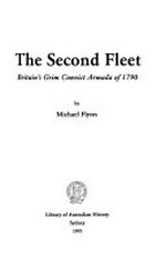 The Second Fleet : Britain's grim convict armada of 1790 / by Michael Flynn.