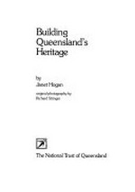 Building Queensland's heritage / Janet Hogan.