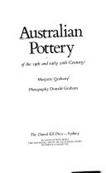 Australian pottery of the 19th and early 20th century / Marjorie Graham ; photography, Donald Graham.