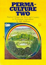 Permaculture two : practical design for town and country in permanent agriculture / by Bill Mollison.