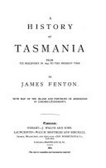 A history of Tasmania from its discovery in 1642 to the present time / by James Fenton.