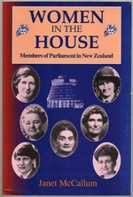 Women in the House : members of Parliament in New Zealand / Janet McCallum.
