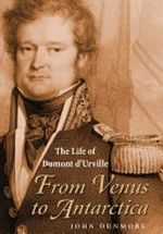 From Venus to Antarctica : the life of Dumont D'Urville / John Dunmore.