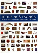 Icons Nga Taonga : from the collections of the Museum of New Zealand Te Papa Tongarewa.