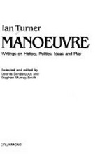 Room for manoeuvre : writings on history, politics, ideas and play / Ian Turner ; selected and edited by Leonie Sandercock and Stephen Murray-Smith.