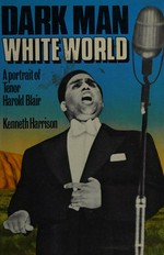 Dark man, white world : a portrait of tenor Harold Blair / by Kenneth Harrison.