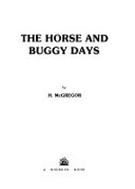 The horse and buggy days / by H. McGregor.