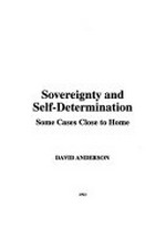 Sovereignty and self-determination : some cases close to home / David Anderson.