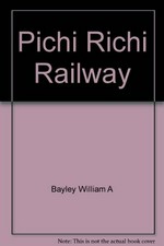 Pichi Richi railway : Flinders Ranges, South Australia / [by] William A. Bayley.
