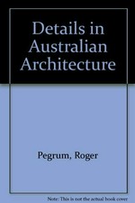 Details in Australian architecture / [vol. 1] Roger Pegrum.