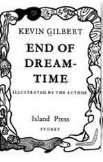 End of dream-time. / Kevin Gilbert ; illustrated by the author.