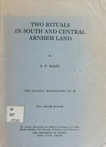 Two rituals in south and central Arnhem Land / by A.P. Elkin.