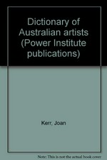 Dictionary of Australian artists / Joan Kerr, editor.