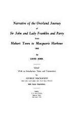 Narrative of the overland journey of Sir John and Lady Franklin and party from Hobart Town to Macquarie Harbour, 1842 / by David Burn ; edited with introduction, notes and commentary by George Mackaness.
