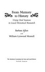 From memory to history : using oral sources in local historical research / Barbara Allen and William Lynwood Montell.