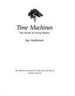 Time machines : the world of living history / Jay Anderson.