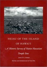 Heiau of the Island of Hawaii : a historic survey of native Hawaiian temple sites / John F.G. Stokes ; edited and introduced by Tom Dye.
