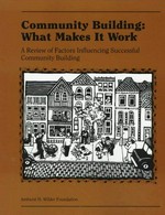 Community building : what makes it work : a review of factors influencing successful community building / by Paul Mattessich, Barbara Monsey, with assistance from Corinna Roy.