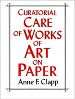 Curatorial care of works of art on paper : basic procedures for paper preservation / Anne F. Clapp.