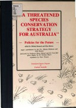 "A Threatened species conservation strategy for Australia' : policies for the future / edited by Michael Kennedy and Ross Burton.