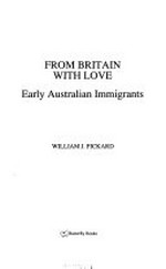 From Britain with love : early Australian immigrants / William J. Pickard.
