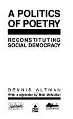 A politics of poetry : reconstituting social democracy / Dennis Altman ; with a rejoinder by Bob McMullan.