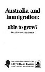 Australia and immigration : able to grow? / edited by Michael Easson.
