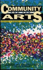 Community and the arts : history, theory, practice / general editor, Vivienne Binns.