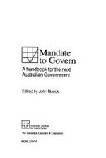 Mandate to govern : a handbook for the next Australian government / edited by John Nurick.