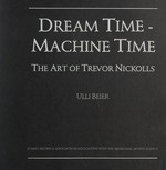 Dream time - machine time : the art of Trevor Nickolls / Ulli Beier.