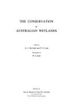 The Conservation of Australian wetlands / edited by A.J. McComb and P.S. Lake ; photography by W. Lawler.