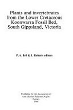 Plants and invertebrates from the Lower Cretaceous Koonwarra Fossil Bed, South Gippsland, Victoria / P.A. Jell & J. Roberts, editors.