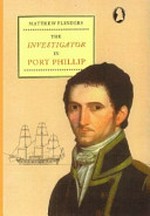 The Investigator in Port Phillip April-May 1802 / Matthew Flinders ; edited from A voyage to Terra Australis with an introduction and notes by John Currey.
