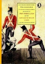 Account of the rebellion of the New South Wales Corps : communicated to the Rt. Hon. Lord Castlereagh and Sir Joseph Banks, Bart. / William Bligh ; edited, with an introduction by John Currey.