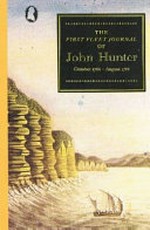 The First Fleet journal of John Hunter, October 1786- August 1788 / edited with an introduction by John Currey.