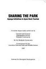 Sharing the park : Aönangu initiatives in Ayers Rock tourism : a tourism impact study / carried out by Central Land Council, Pitjantjatjara Council, Muötitjulu Community for the Muötitjulu Community ; commissioned by the Australian National Parks and Wildlife Service.